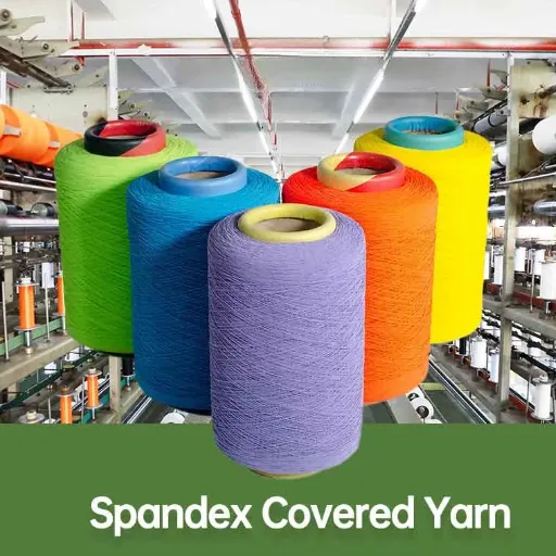 Spandex Covering Yarn: Textile Applications and Properties